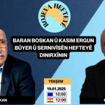 Rojeva Hefteyê : Baran BOSKAN û Kasim ERGUN bûyer û sernivîsên hefteyê dinirxînin